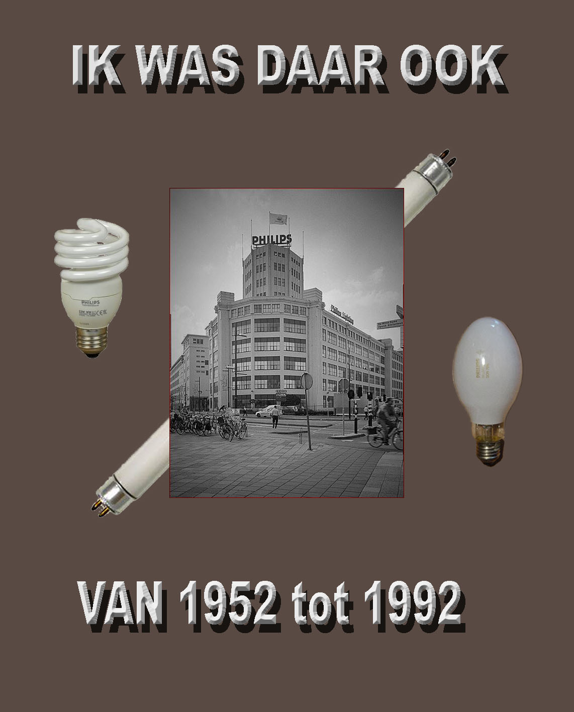 Boekomslag van Ik was daar ook, met de Philips-fabriek in Eindhoven en lampen door de decennia heen